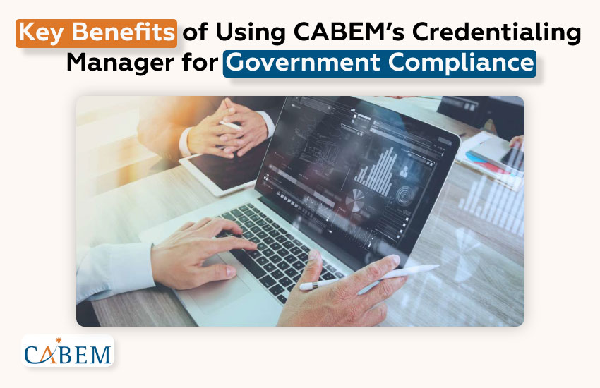 How to Simplify Government Compliance with CABEM&#8217;s Credentialing Manager