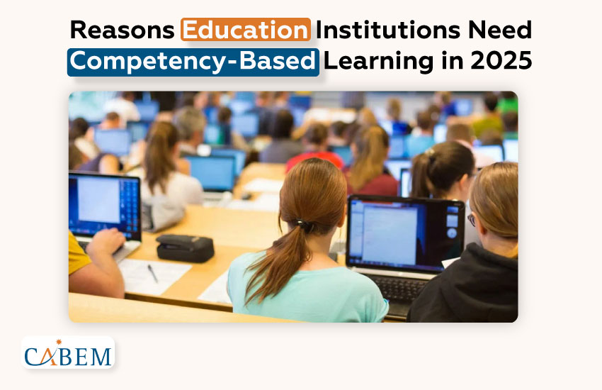 Why Education Institutions Need Competency-Based Learning in 2025