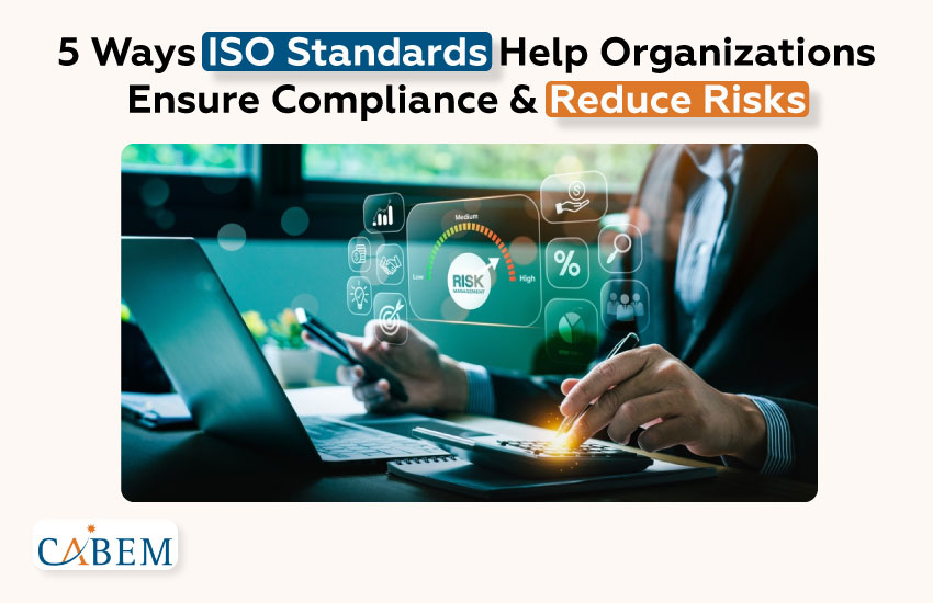 5 Ways ISO Standards Help Organizations Reduce Risks and Ensure Compliance